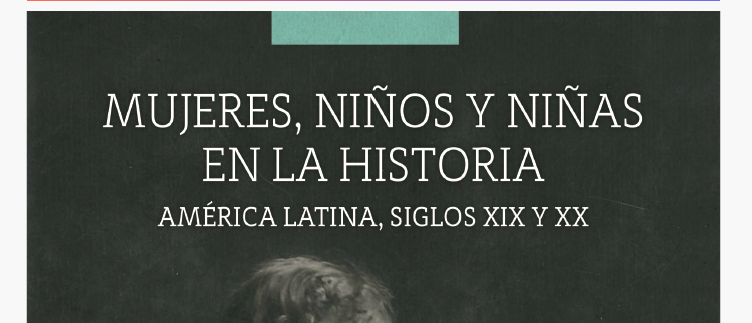 Mujeres, niños y niñas en la historia. América Latina, siglos XIX y XX